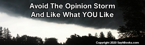 SayItBooks.com Copyright 2020  Avoid the opinion storm and like what YOU like